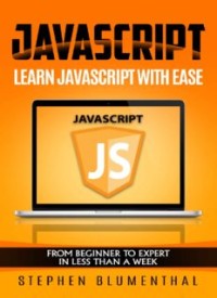 Image of JavaScript: JavaScript For Beginners - Learn JavaScript with ease in HALF THE TIME - Everything about the Language, Coding, Programming and Web Pages that you need to know!