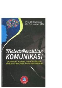 Image of Metode penelitian komunikasi : kuantitatif, kualitatif, analisis teks, cara menulis artikel untuk jurnal nasional dan internasional